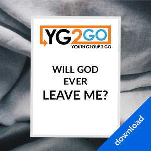 Will God Ever Leave Me? - Youth Group 2 Go - Youth Leader Curriculum - Download