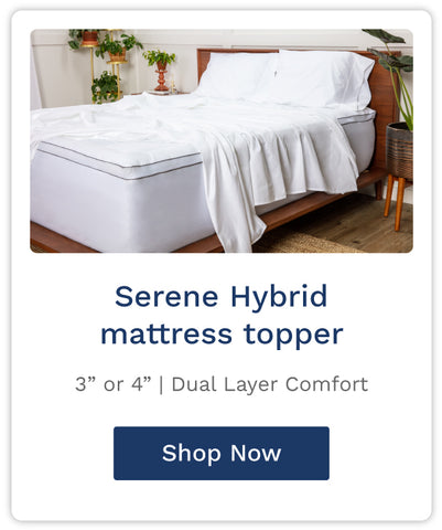 Serene Hybrid Mattress topper. Available in 3 or 4 inch thickness. Dual Layer Comfort.