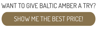 WANT TO GIVE BALTIC AMBER A TRY? SHOW ME THE BEST PRICE!