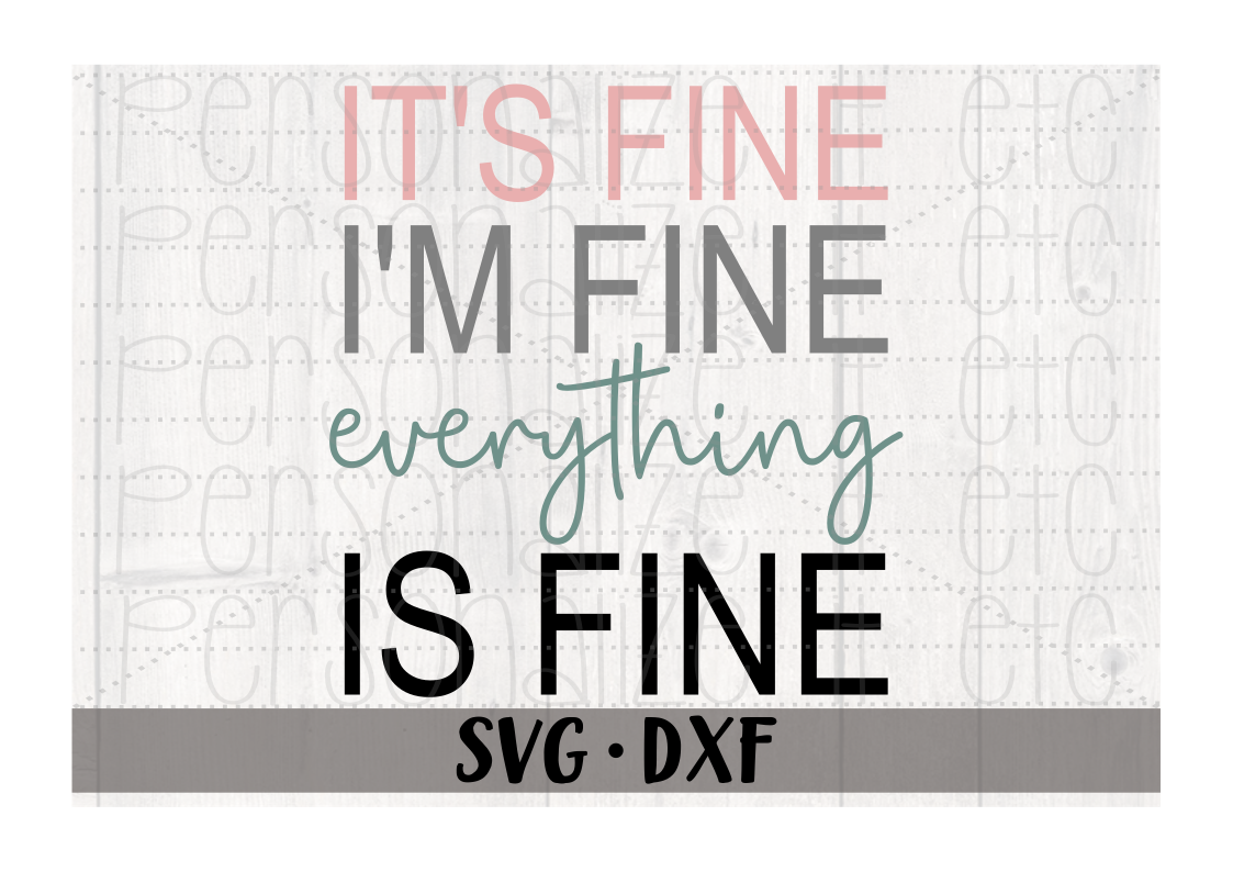 Download It S Fine I M Fine Everything Is Fine Svg File Personalize It Etc