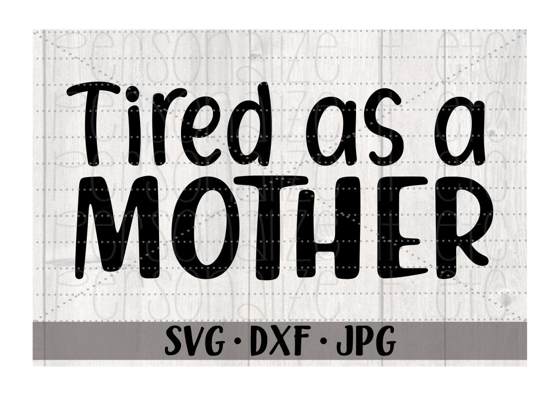 Free Free 314 Tired As A Mother Square Svg SVG PNG EPS DXF File