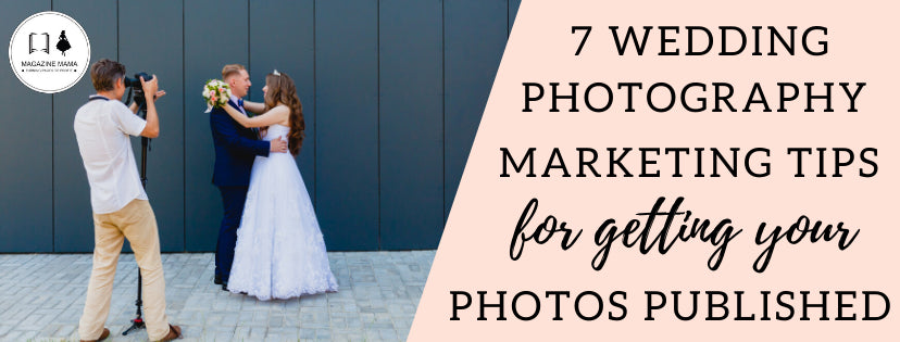 Wedding Photography Marketing Tip: How to Get Your Photos Published ...