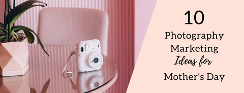 photography marketing ideas for mother's day