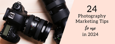 24 photography marketing tips and ideas