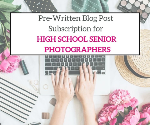 pre-written blog posts for high school senior photography marketing
