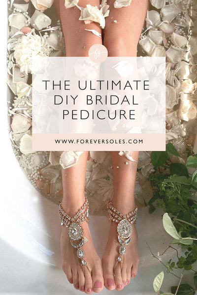 THE ULTIMATE DIY BRIDAL PEDICURE – Forever Soles