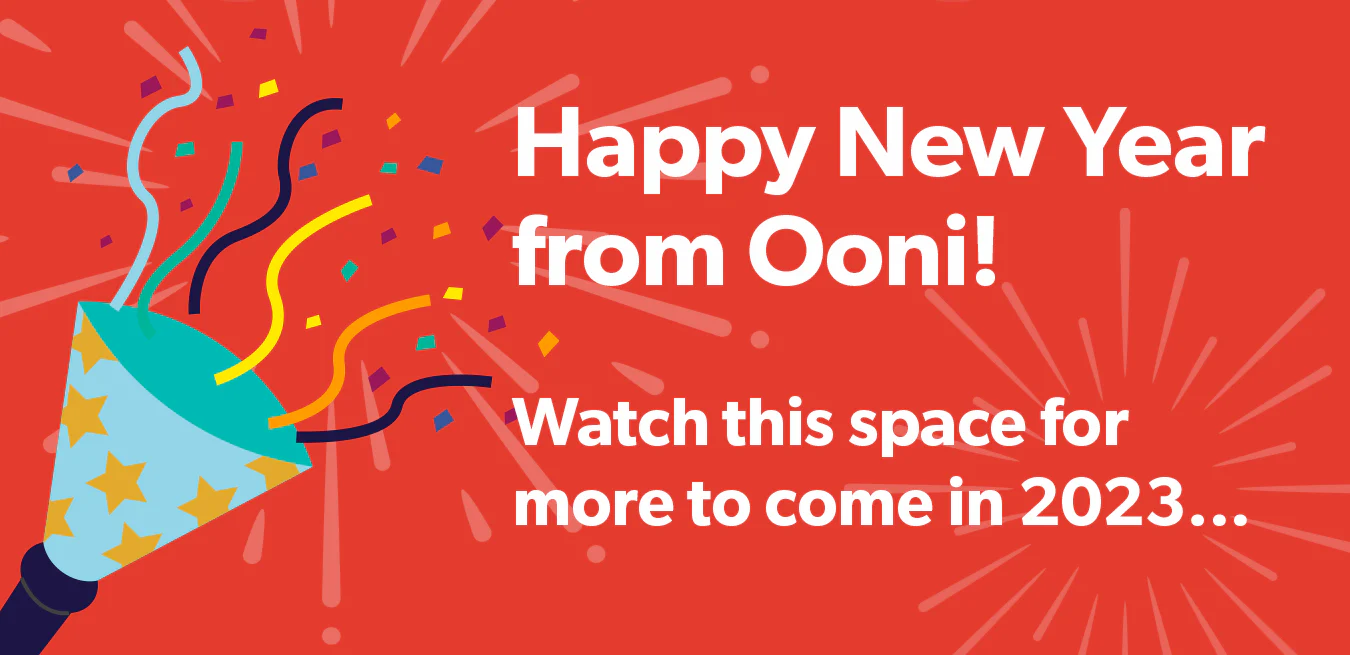 Happy New Year from Ooni! Watch this space for more to come in 2023…