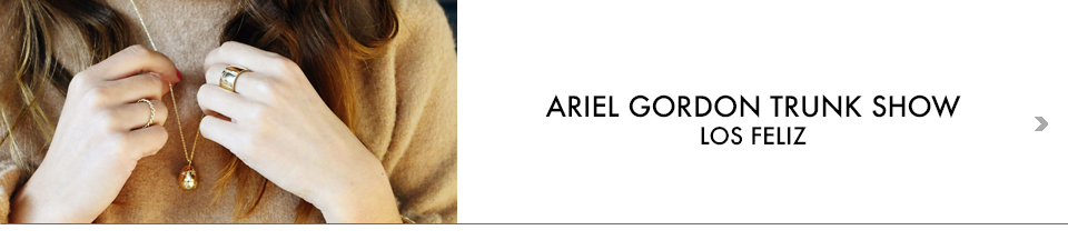 ARIEL GORDON TRUNK SHOW