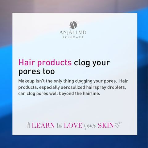 Hair products, hairsprays clog your pores