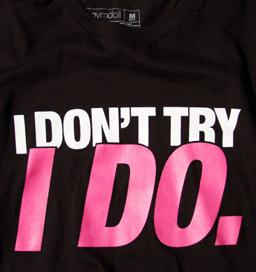 I Don't Try, I Do Active Tee - Black – Gymdoll - Fitness Fashion and ...