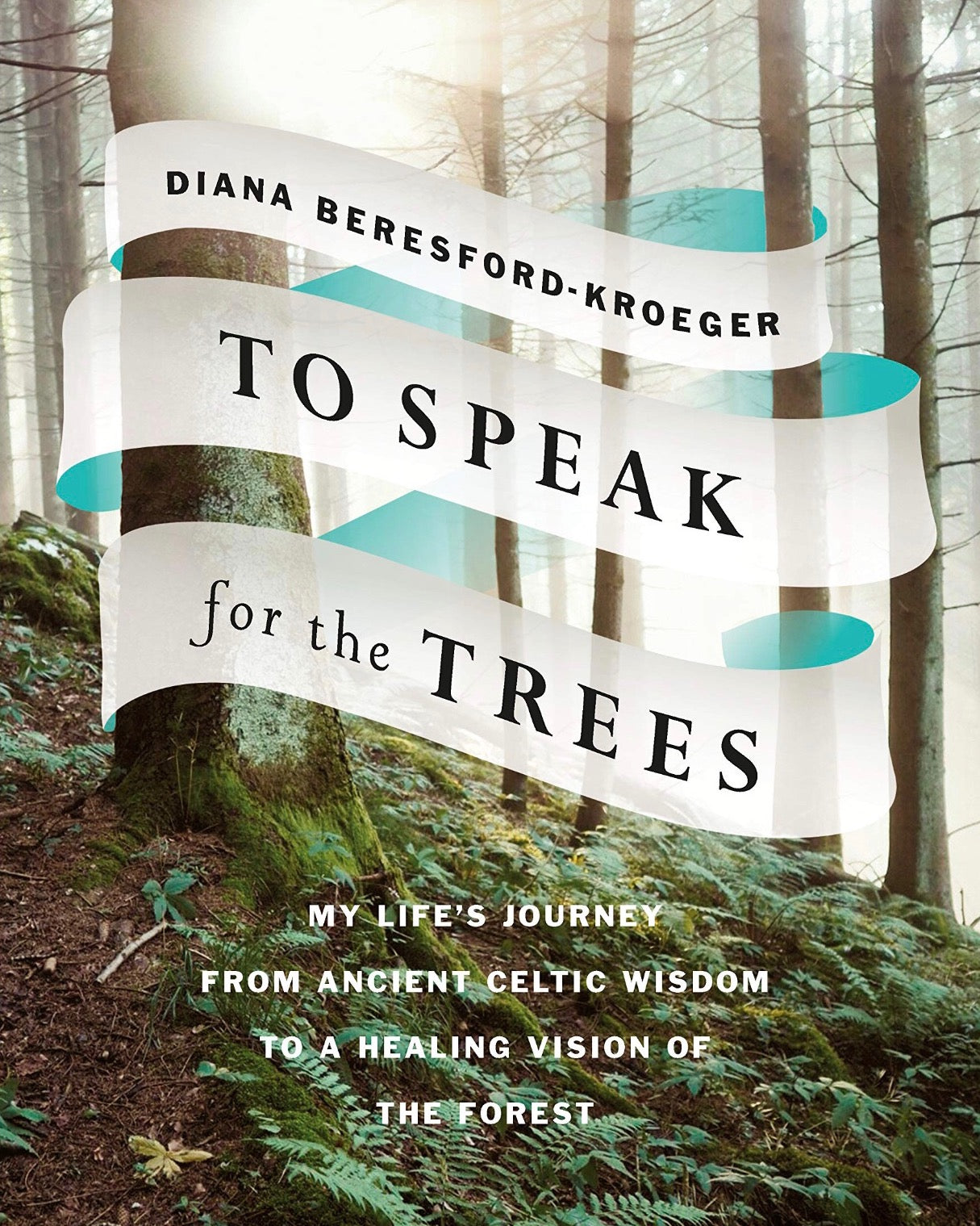 To Speak for the Trees, by Diana Beresford Kroeger