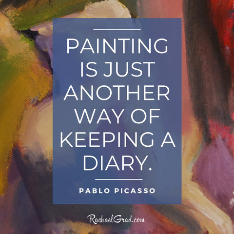 "Painting is just another way of keeping a diary." by Pablo Picasso
