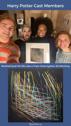Sold Motherhood Hit Me Like A Train, Overnighter #2  painting by Rachael Grad with Harry Potter and the Cursed Child cast members
