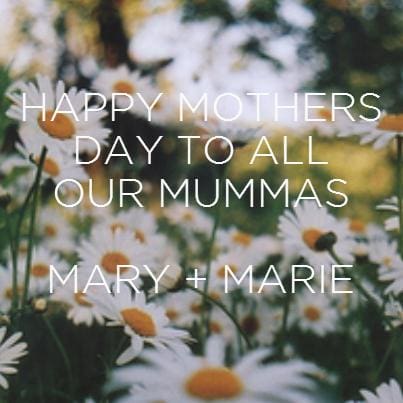 Happy Mothers Day // Mary + Marie