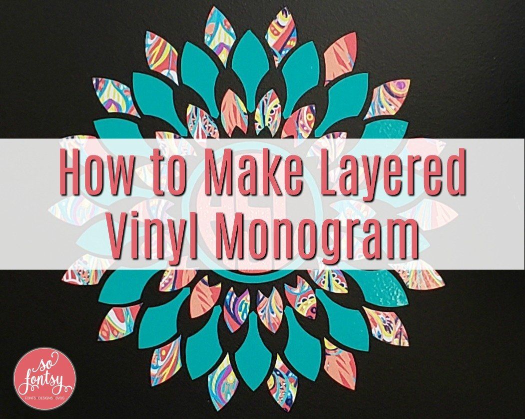 Download How To Make A Multi Color Layered Vinyl Monogram So Fontsy