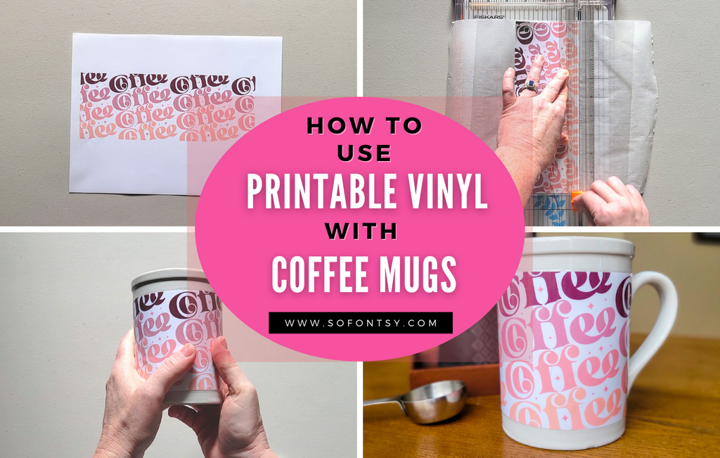 How to Use Printable Vinyl with Coffee Mugs - So Fontsy