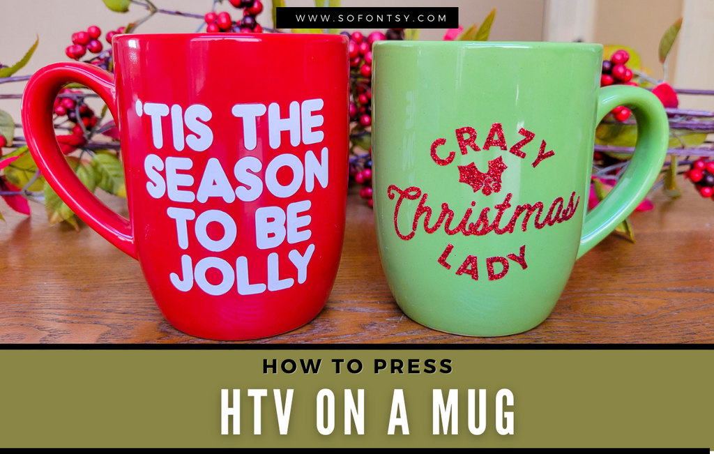How to Put HTV on Mugs - So Fontsy