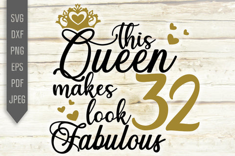 Download This Queen Makes 32 Look Fabulous Svg Birthday Queen Svg 32nd Birthday Svg Thirty Second Svg Birthday Girl Svg Cricut Silhouette Dxf So Fontsy