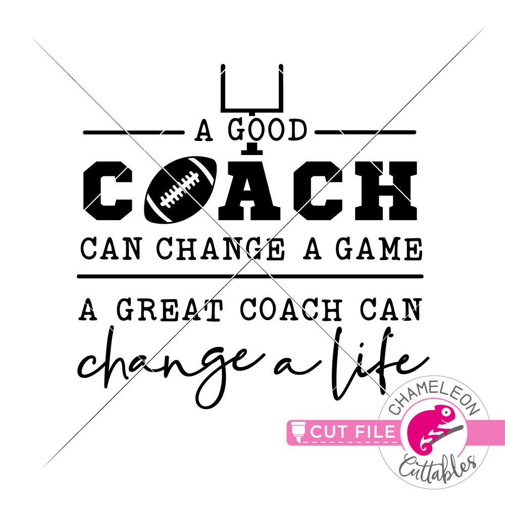 A good coach can change a game a great coach can change a life - Football -  SVG PNG DXF EPS JPEG - So Fontsy