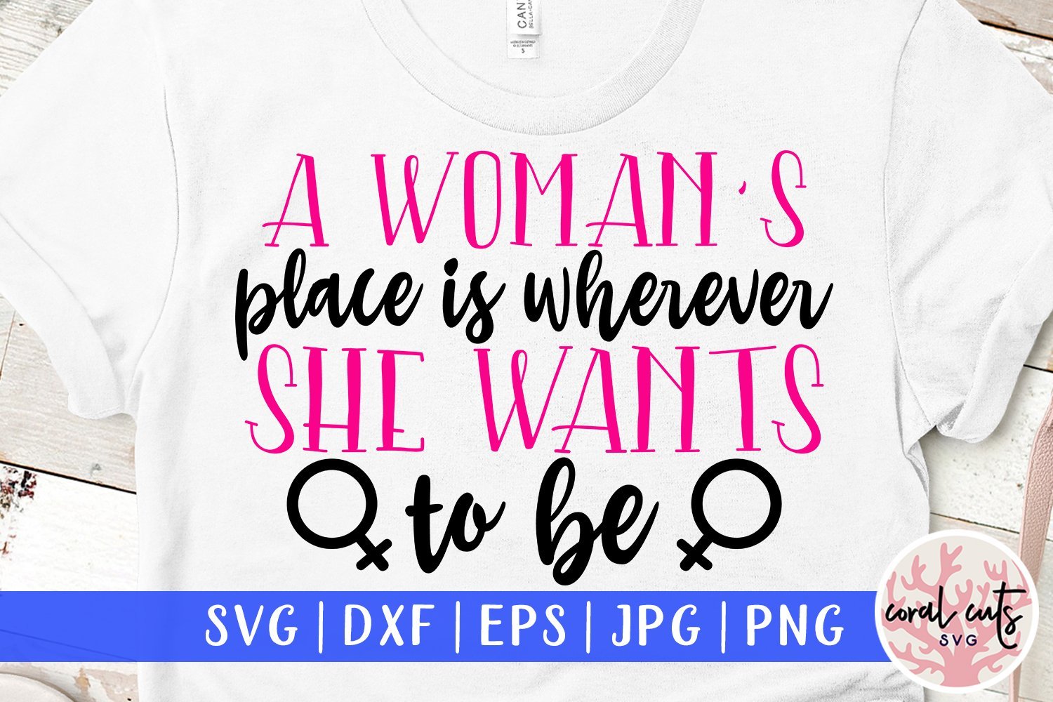 Download A Women S Place Is Wherever She Wants To Be Women Empowerment Svg Eps Dxf Png File So Fontsy