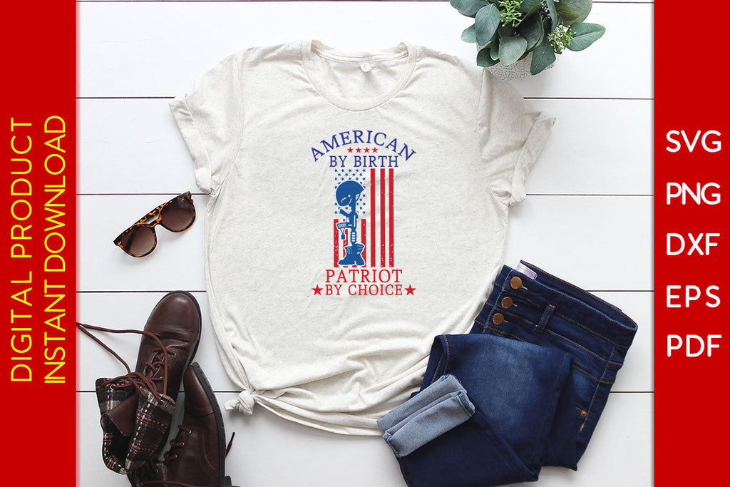 American By Birth Patriot By Choice SVG PNG PDF Cut File - So Fontsy
