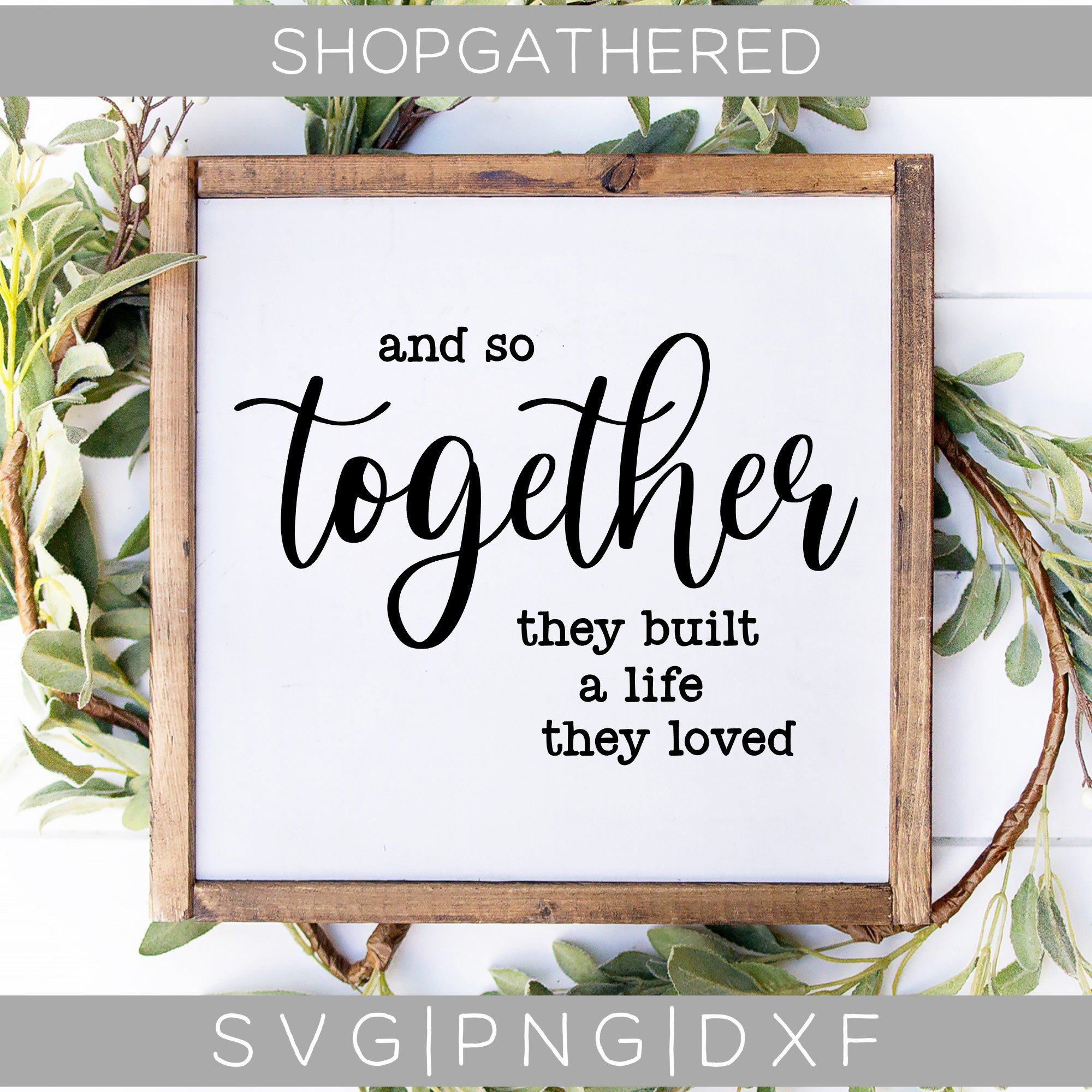 Free Free 299 And So Together They Built A Life They Loved Svg Free SVG PNG EPS DXF File