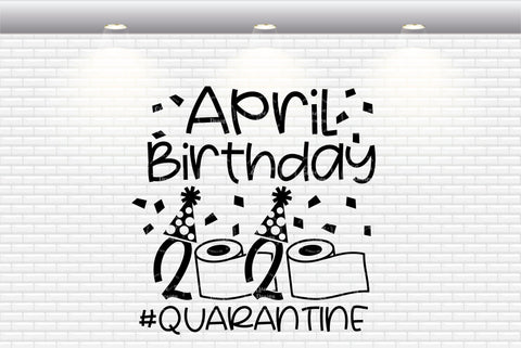 Download April Birthday 2020 Quarantine Svg Png Dxf Eps So Fontsy