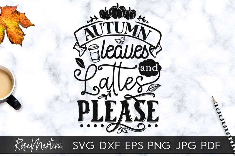 Download Autumn Leaves And Lattes Please SVG file for cutting machines - Cricut Silhouette, Sublimation ...