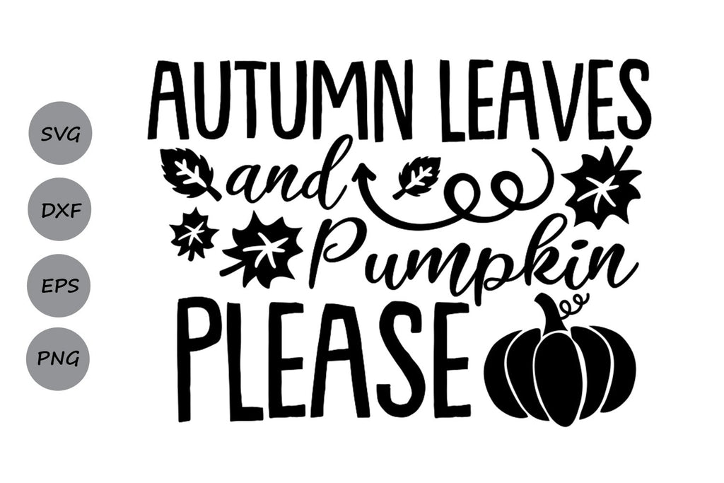 Autumn Leaves and Pumpkins Please| Thanksgiving SVG Cutting Files - So ...