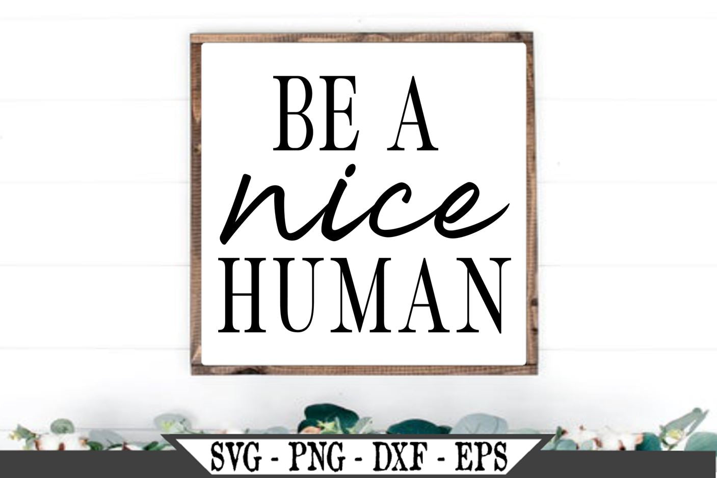 Be A Nice Human Svg Vector Cut File So Fontsy