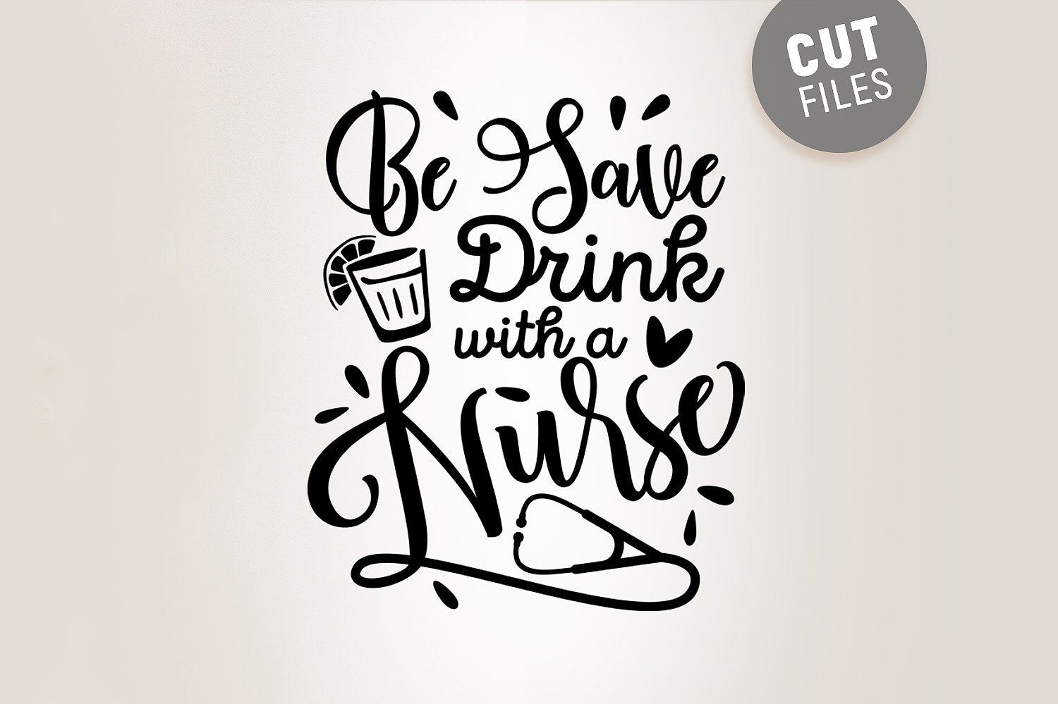 Free Free Be Safe Drink With A Nurse Svg