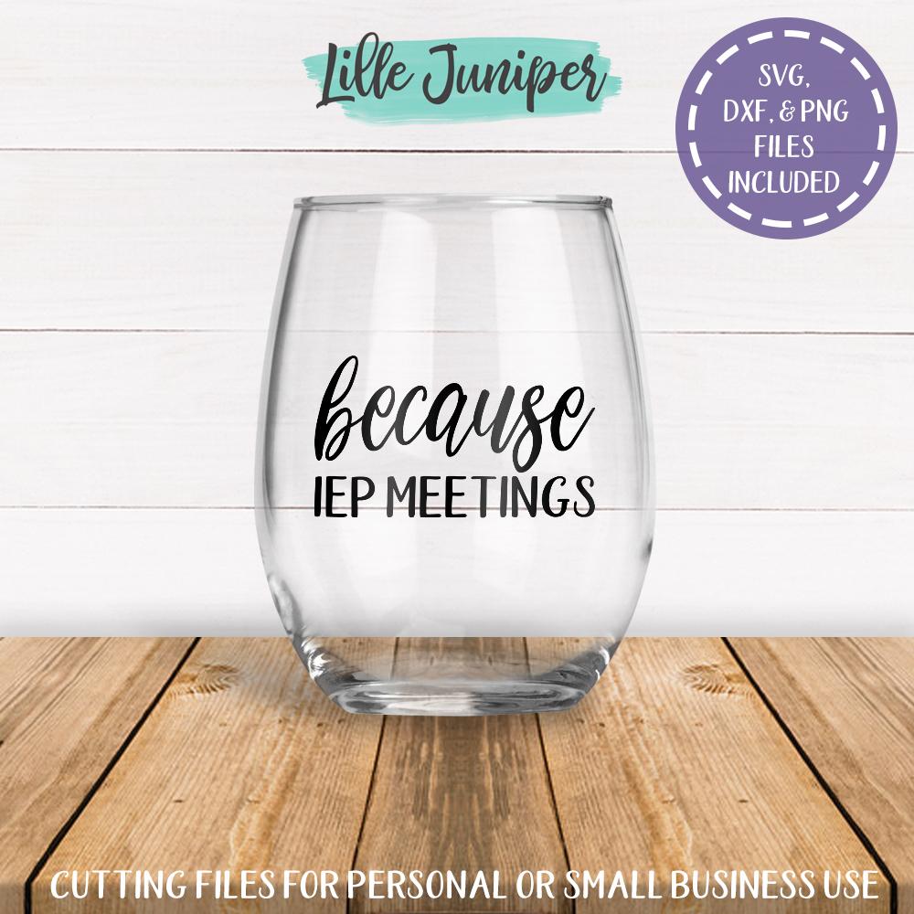 Download Because Iep Meetings Svg Wine Glass Svg Vinyl Decal Svg So Fontsy