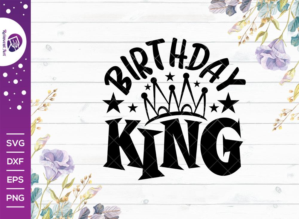 Download Birthday King Svg Cut File Kids Birthday Svg Birthday Gift Funny Quote Svg Birthday T Shirt Design So Fontsy