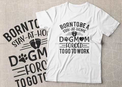 Download Born To Be A Stay At Home Dog Mom Forced To Go To Work Svg Mom