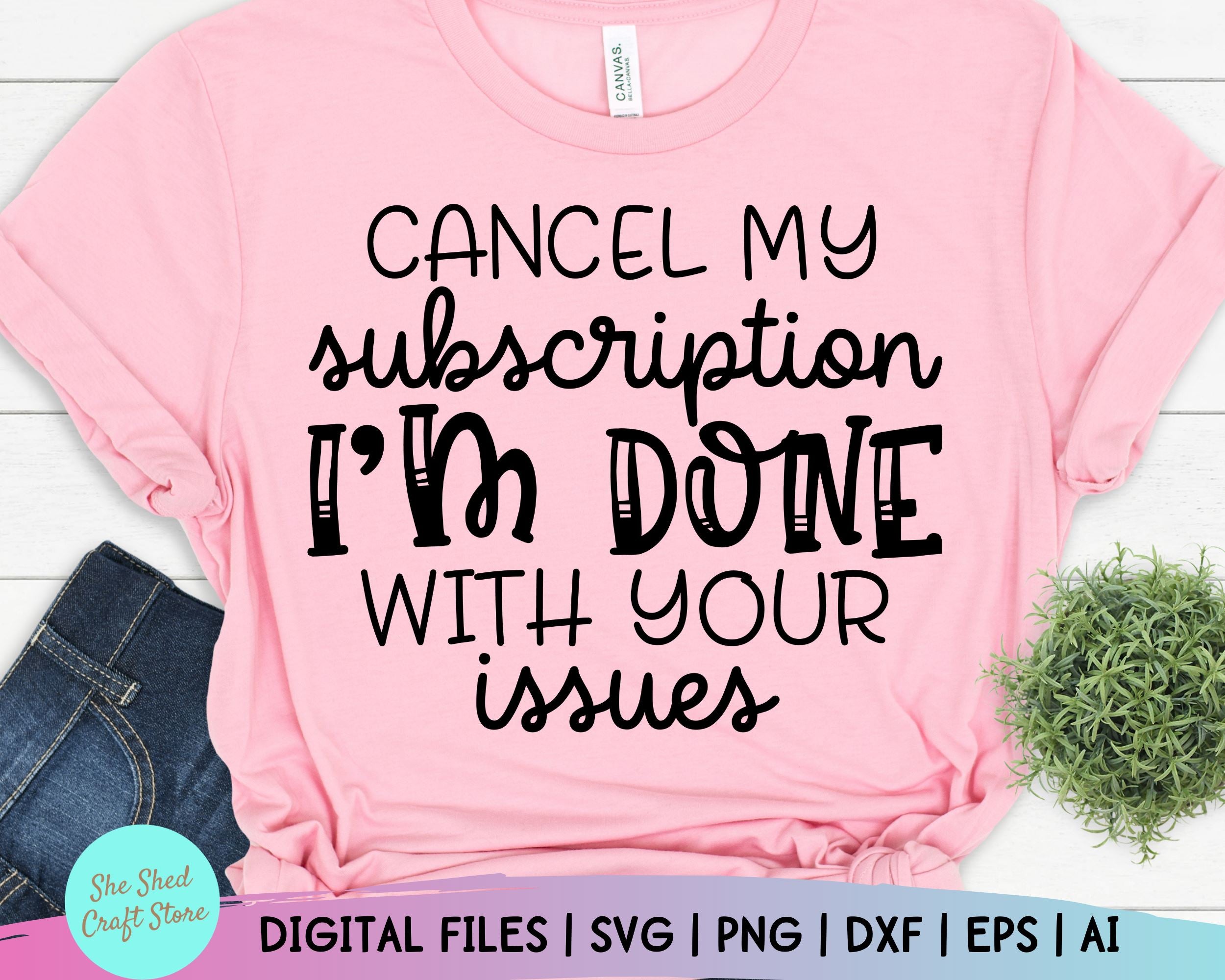Download cancel my subscription svg funny saying svg funny quotes shirt svg men sarcastic svg png woman ...