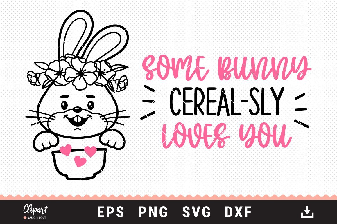 Cereal bowl SVG, Some Bunny Cereal-sly Loves You SVG, DXF, PNG, Cricut