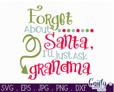 Download Christmas Svg Santa Svg Grandma Svg Forget About Santa I Ll Just Ask Grandma Svg So Fontsy