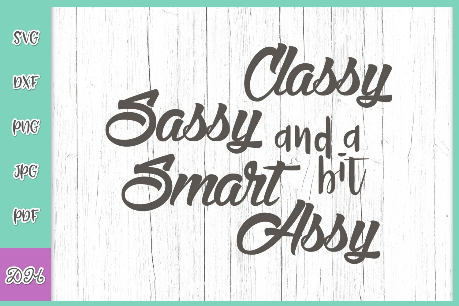 Classy Sassy And A Bit Smart Assy Svg Dxf Png Pdf N So Fontsy