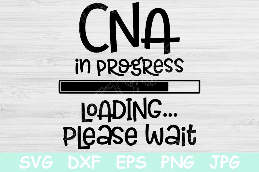 Download Cna In Progress Loading Please Wait Nursing Student Nurse Svg Nursing School Svg Files For Cricut And Silhouette Nursing Svg Saying So Fontsy