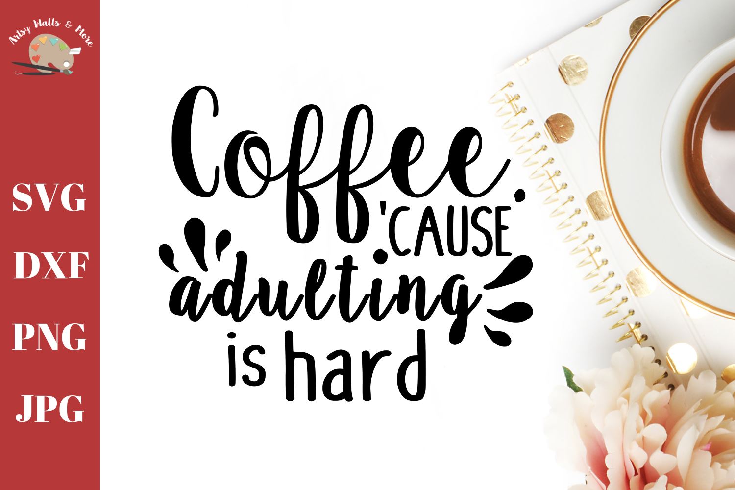 Download Coffee Because Adulting Is Hard Coffee Quote Funny Coffee Svg Dxf Png Jpg So Fontsy