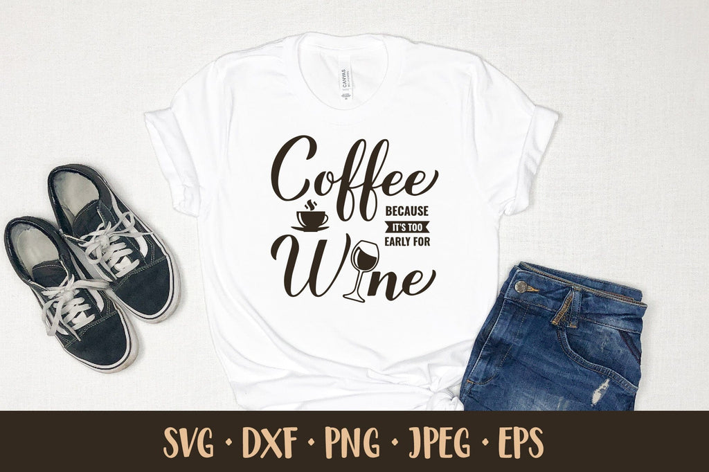 Coffee because is too early for wine SVG. Funny coffee quote - So Fontsy