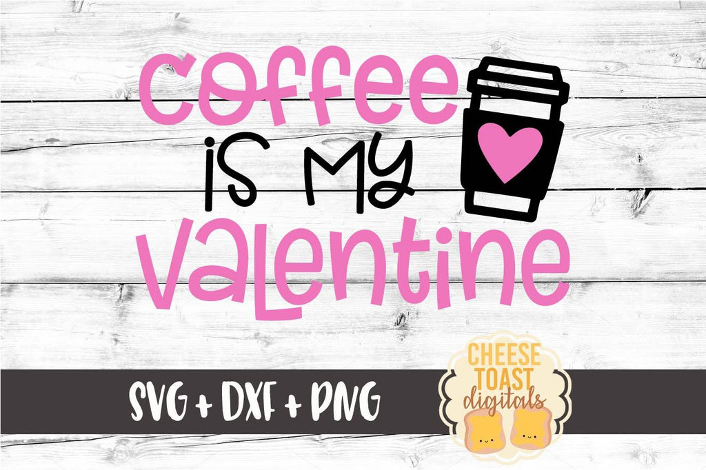 Download Coffee Is My Valentine - Valentine's Day SVG PNG DXF Cutting Files - So Fontsy