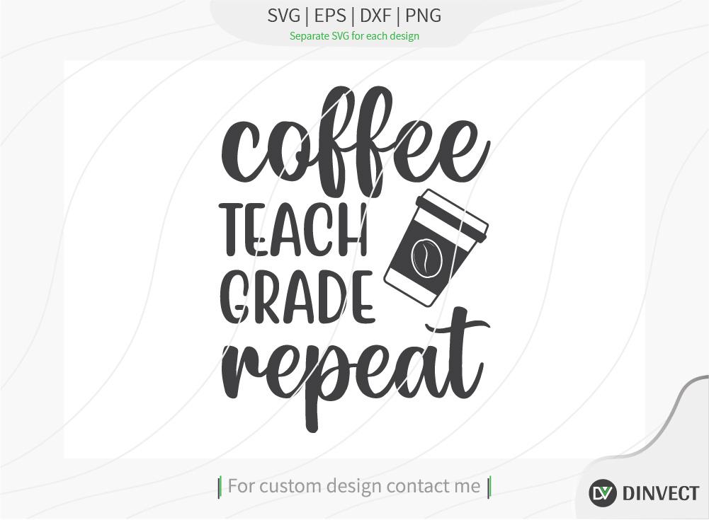 Download Coffee Teach Grade Repeat Svg Cut File Keto Svg Drinking Coffee Cut File Keto Life Mom Life Coffee Sayings Silhouette Cricut Coffee Life T Shirt Design So Fontsy