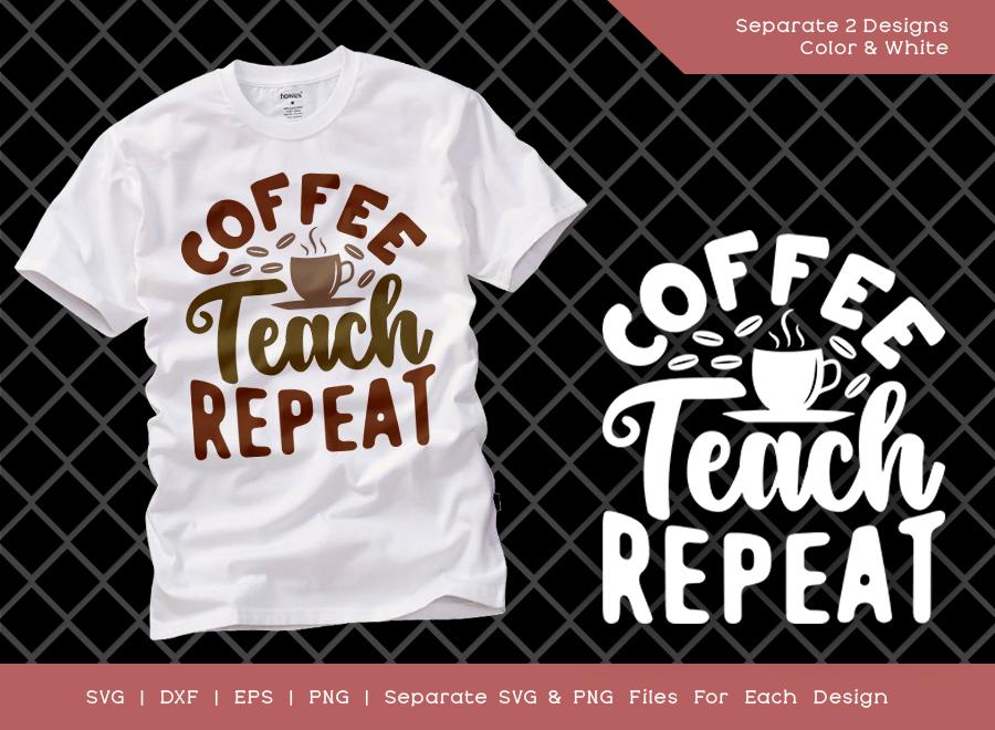 Free Free 243 Coffee Teach Repeat Svg SVG PNG EPS DXF File