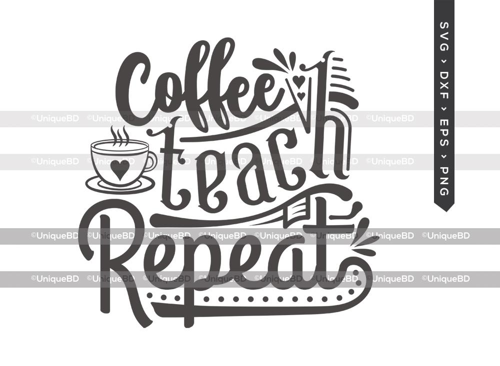 Free Free 218 Coffee Teach Repeat Svg Free SVG PNG EPS DXF File