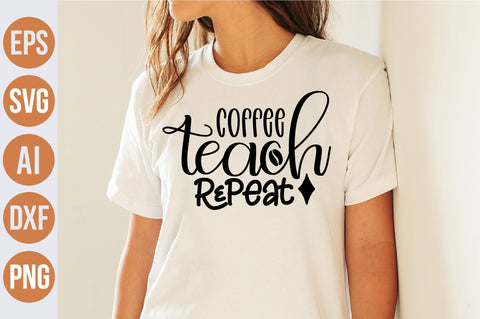 Coffee Teach Repeat svg - So Fontsy