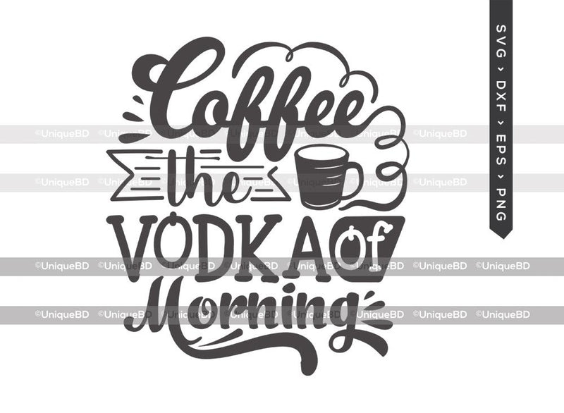 Download Coffee The Vodka Of Morning SVG Cut File | Best Coffee ...