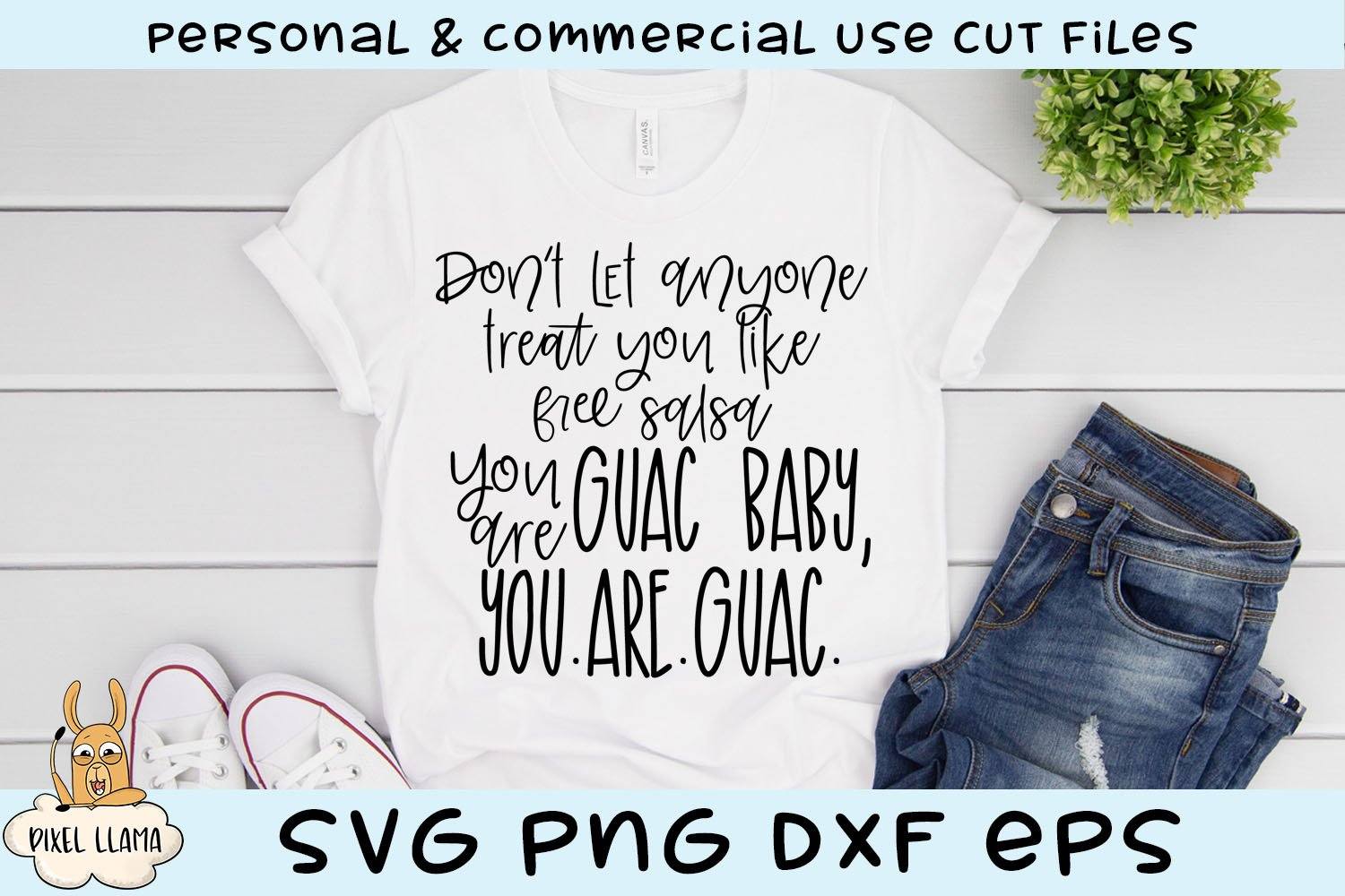 Download Don T Let Anyone Treat You Like Free Salsa You Are Guac Baby You Are Guac Svg Cut File So Fontsy