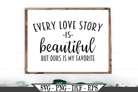 Every Love Story Is Beautiful But Ours Is My Favorite Svg Vector Cut F So Fontsy