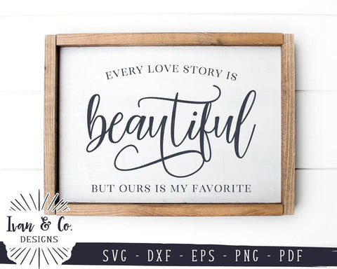 Download Every Love Story Is Beautiful Svg Files Marriage Valentine S Day Family Wedding Farmhouse Svg 935698597 So Fontsy